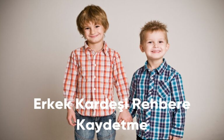 Erkek Kardeşi Rehbere Kaydetme