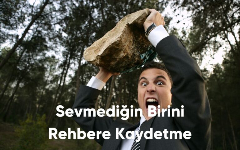 Sevmediğin Birini Rehbere Kaydetme